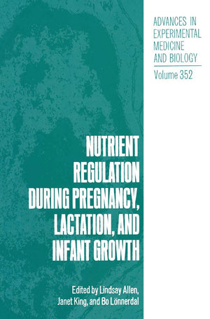 Nutrient Regulation during Pregnancy, Lactation, and Infant Growth (Advances in Experimental Medicine and Biology, 352),New