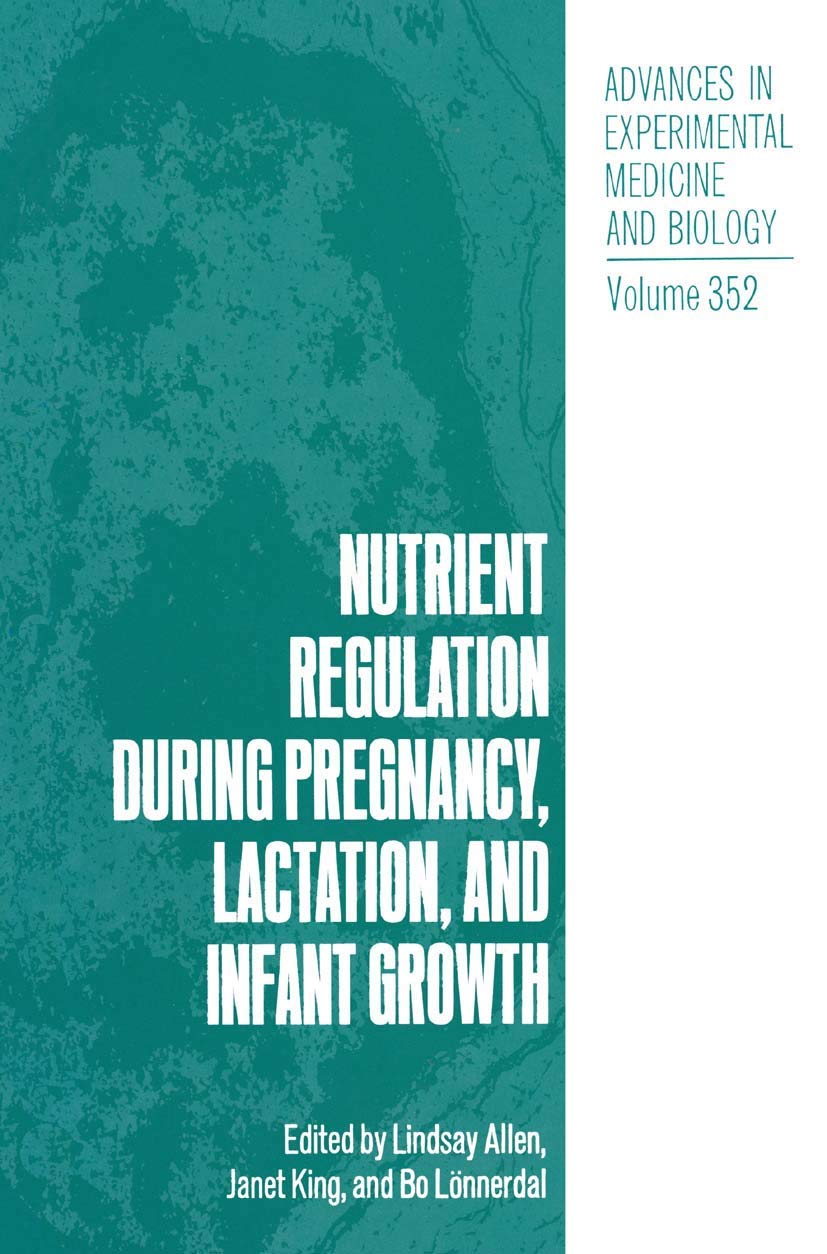 Nutrient Regulation during Pregnancy, Lactation, and Infant Growth (Advances in Experimental Medicine and Biology, 352),New