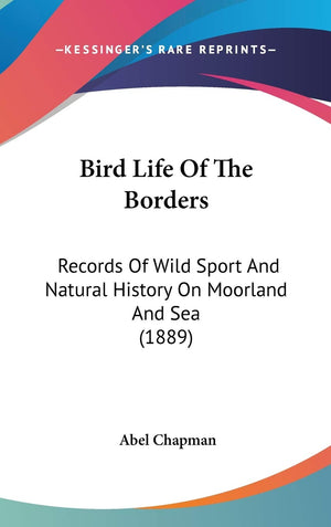 Bird Life Of The Borders: Records Of Wild Sport And Natural History On Moorland And Sea (1889),New