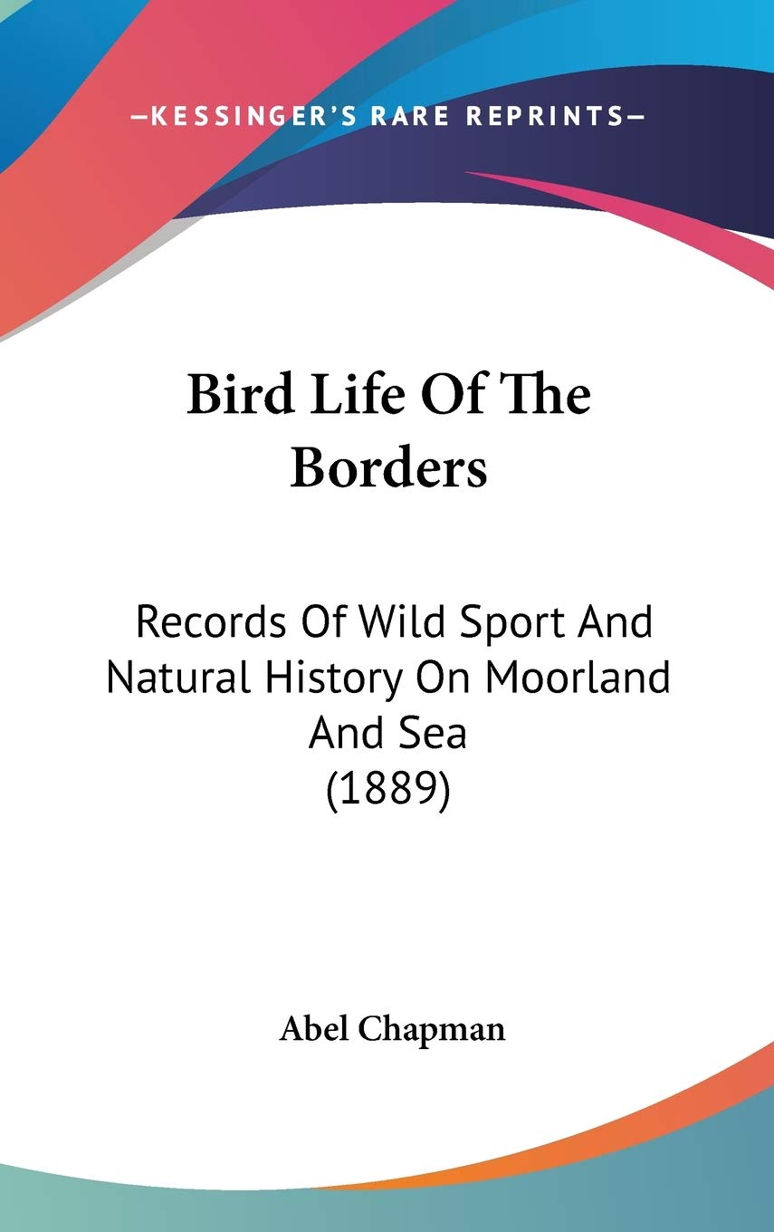 Bird Life Of The Borders: Records Of Wild Sport And Natural History On Moorland And Sea (1889),New