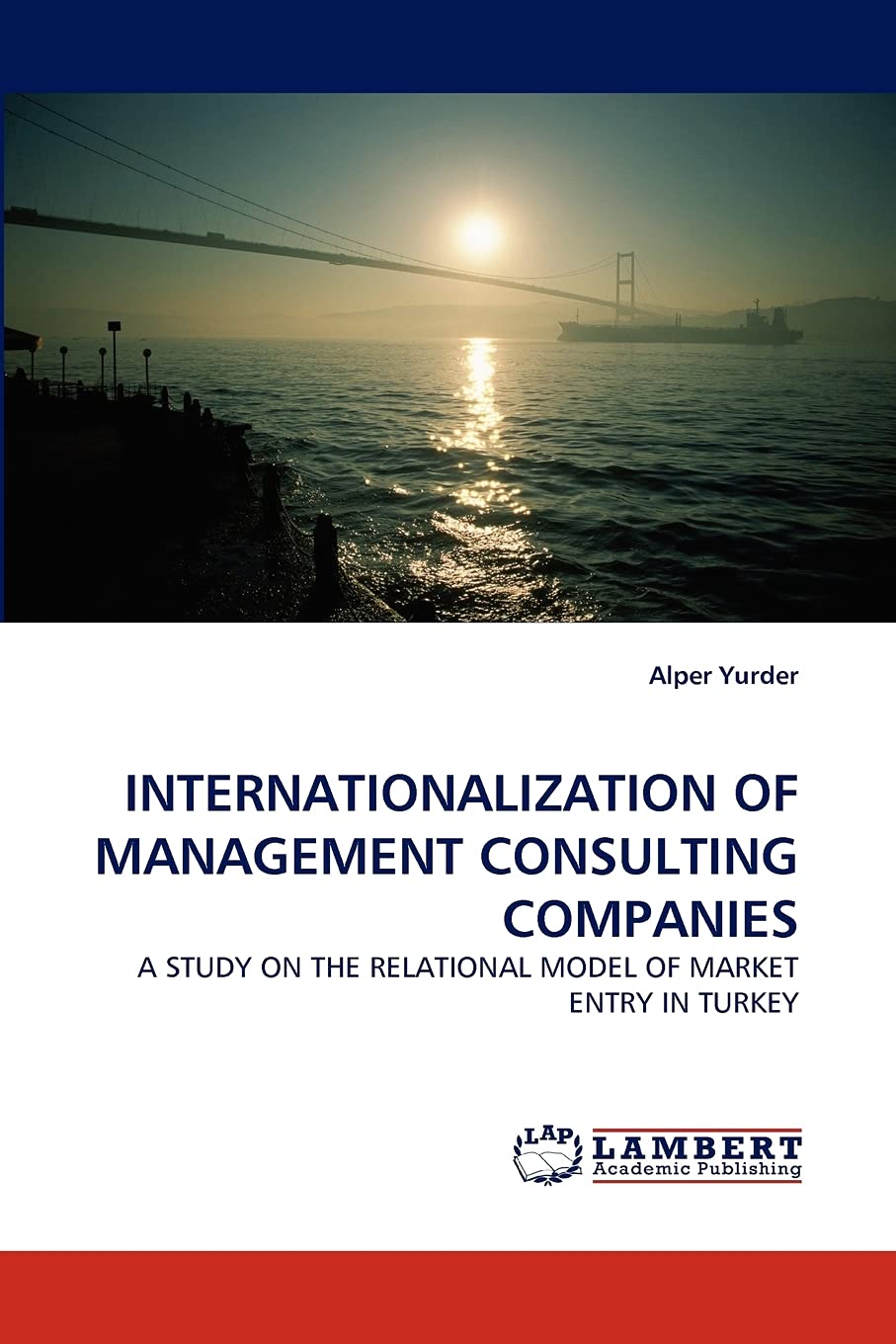 INTERNATIONALIZATION OF MANAGEMENT CONSULTING COMPANIES: A STUDY ON THE RELATIONAL MODEL OF MARKET ENTRY IN TURKEY,Used