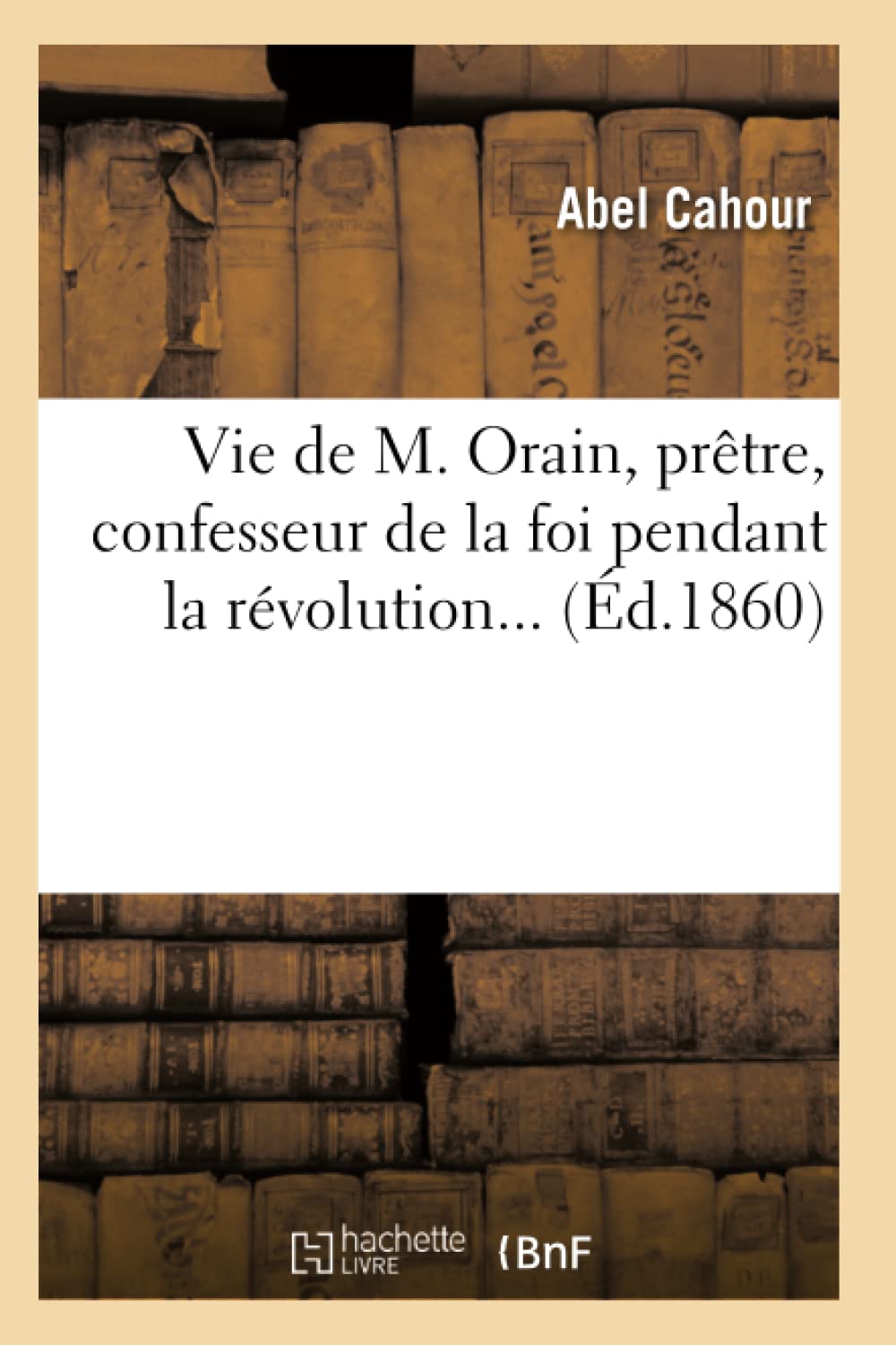 Vie De M. Orain, Prtre, Confesseur De La Foi Pendant La Rvolution (D.1860) (Sciences) (French Edition),Used