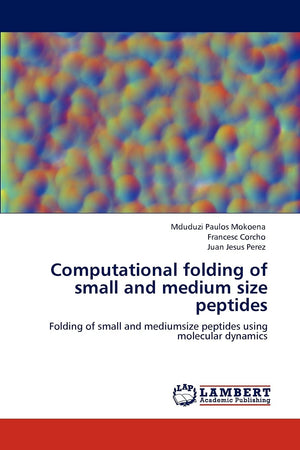 Computational folding of small and medium size peptides: Folding of small and mediumsize peptides using molecular dynamics,Used