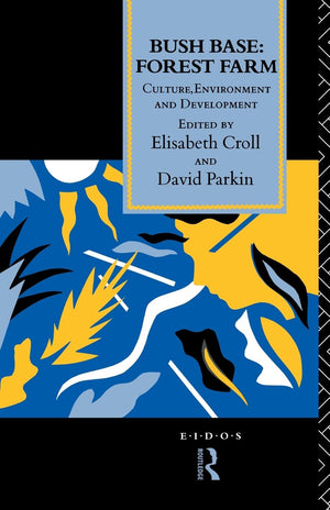 Bush Base, Forest Farm: Culture, Environment, And Development (European Interuniversity Development Opportunities Study Group)