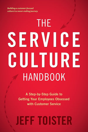 The Service Culture Handbook: A StepbyStep Guide to Getting Your Employees Obsessed with Customer Service,Used