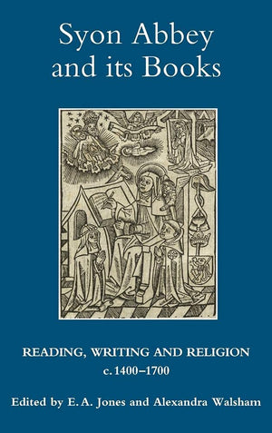 Syon Abbey and its Books: Reading, Writing and Religion, c.14001700 (Studies in Modern British Religious History, 24),Used