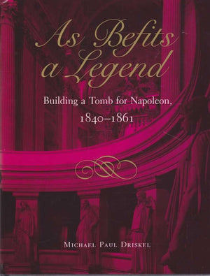As Befits A Legend: Building A Tomb For Napoleon, 18401861,Used