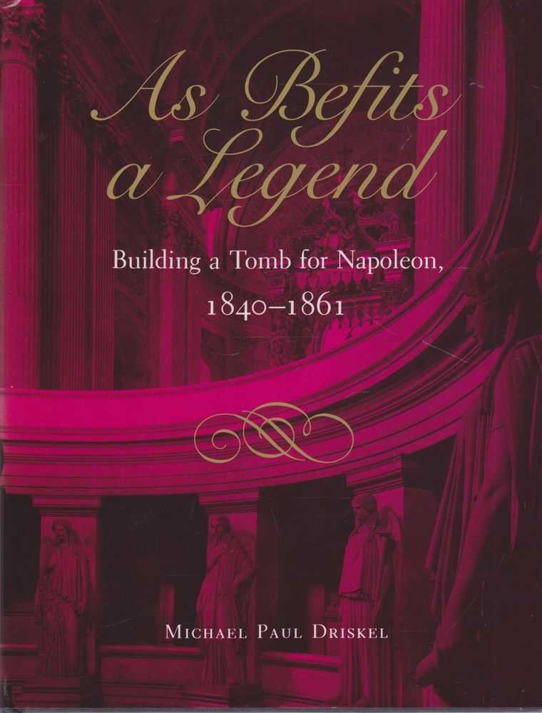 As Befits A Legend: Building A Tomb For Napoleon, 18401861,Used