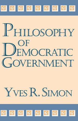 Philosophy Of Democratic Government (Charles R. Walgreen Foundation Lectures),New