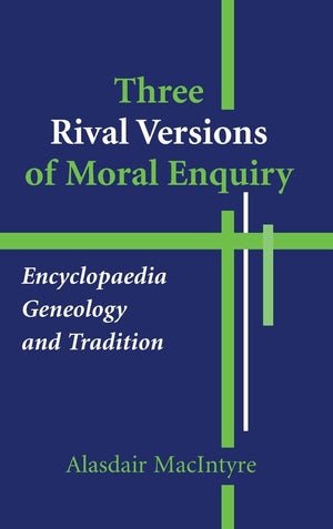 Three Rival Versions of Moral Enquiry: Encyclopaedia, Genealogy, and Tradition,Used