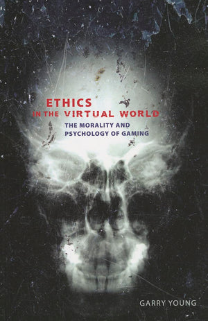 Ethics In The Virtual World: The Morality And Psychology Of Gaming