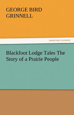 Blackfoot Lodge Tales The Story of a Prairie People,Used