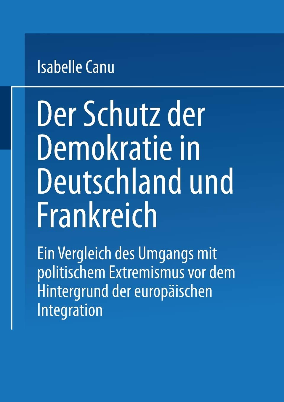 Der Schutz der Demokratie in Deutschland und Frankreich: Ein Vergleich des Umgangs mit politischem Extremismus vor dem Hintergru,Used