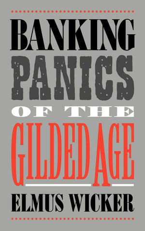Banking Panics Of The Gilded Age (Studies In Macroeconomic History),New