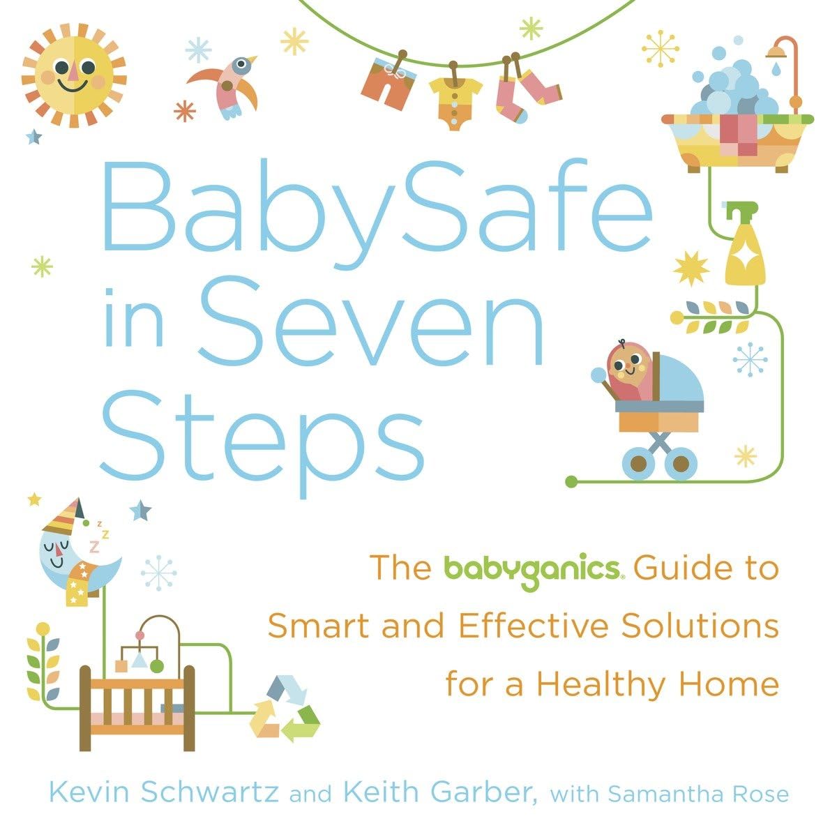Babysafe In Seven Steps: The Babyganics Guide To Smart And Effective Solutions For A Healthy Home