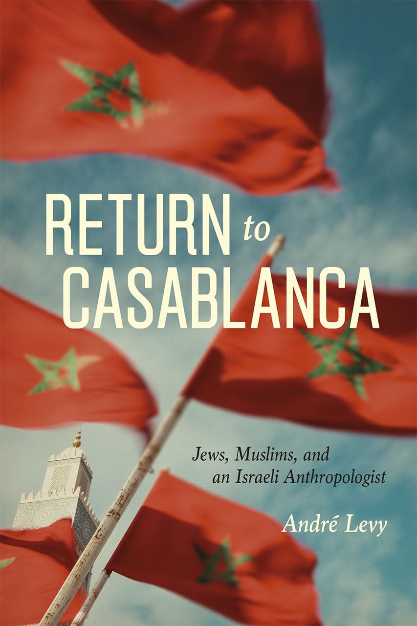 Return to Casablanca: Jews, Muslims, and an Israeli Anthropologist,Used