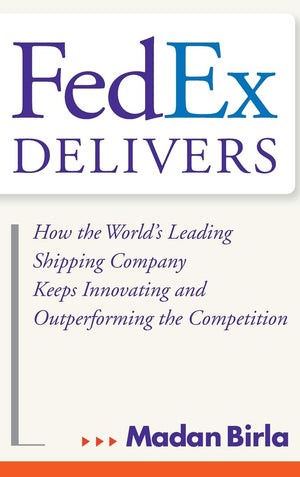 FedEx Delivers: How the World's Leading Shipping Company Keeps Innovating and Outperforming the Competition,Used