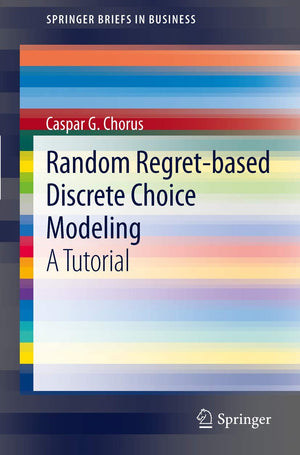 Random Regretbased Discrete Choice Modeling: A Tutorial (SpringerBriefs in Business),Used