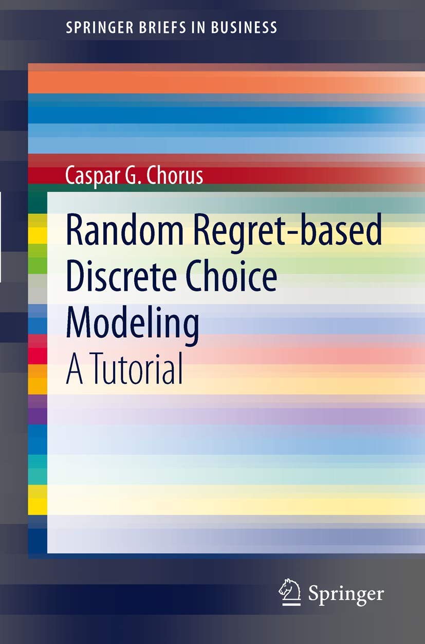 Random Regretbased Discrete Choice Modeling: A Tutorial (SpringerBriefs in Business),Used