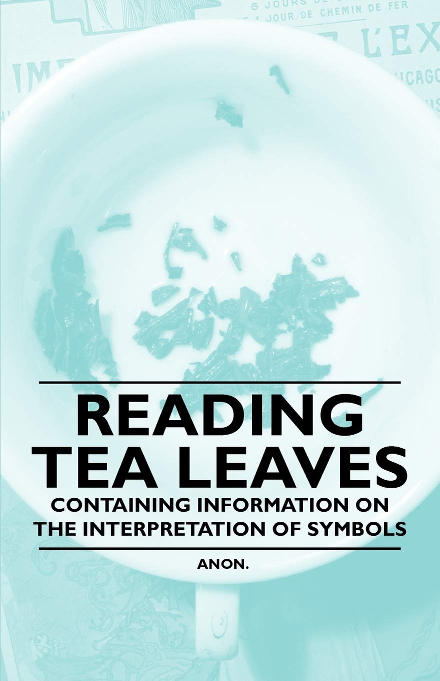 Reading Tea Leaves  Containing Information On The Interpretation Of Symbols,Used