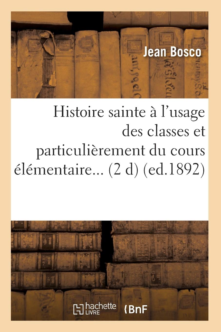 Histoire Sainte  L'Usage Des Classes Et Particulirement Du Cours Lmentaire (D.1892) (Religion) (French Edition),New