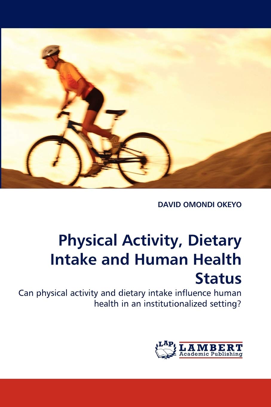 Physical Activity, Dietary Intake and Human Health Status: Can physical activity and dietary intake influence human health in an,Used