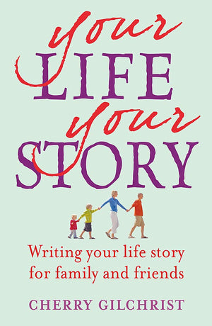 Your Life Your Story: Writing Your Life Story for Family and Friends