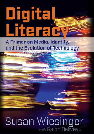 Digital Literacy: A Primer on Media, Identity, and the Evolution of Technology,Used