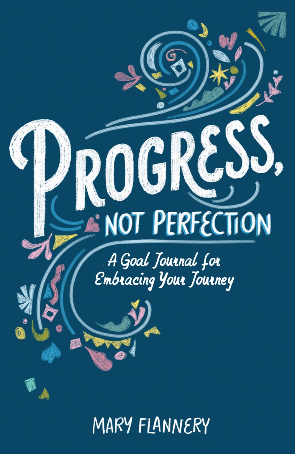 Progress, Not Perfection: A Goal Journal For Embracing Your Journey