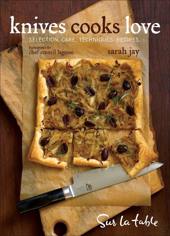 Knives Cooks Love: How To Buy, Sharpen, And Use Your Most Important Kitchen Tool