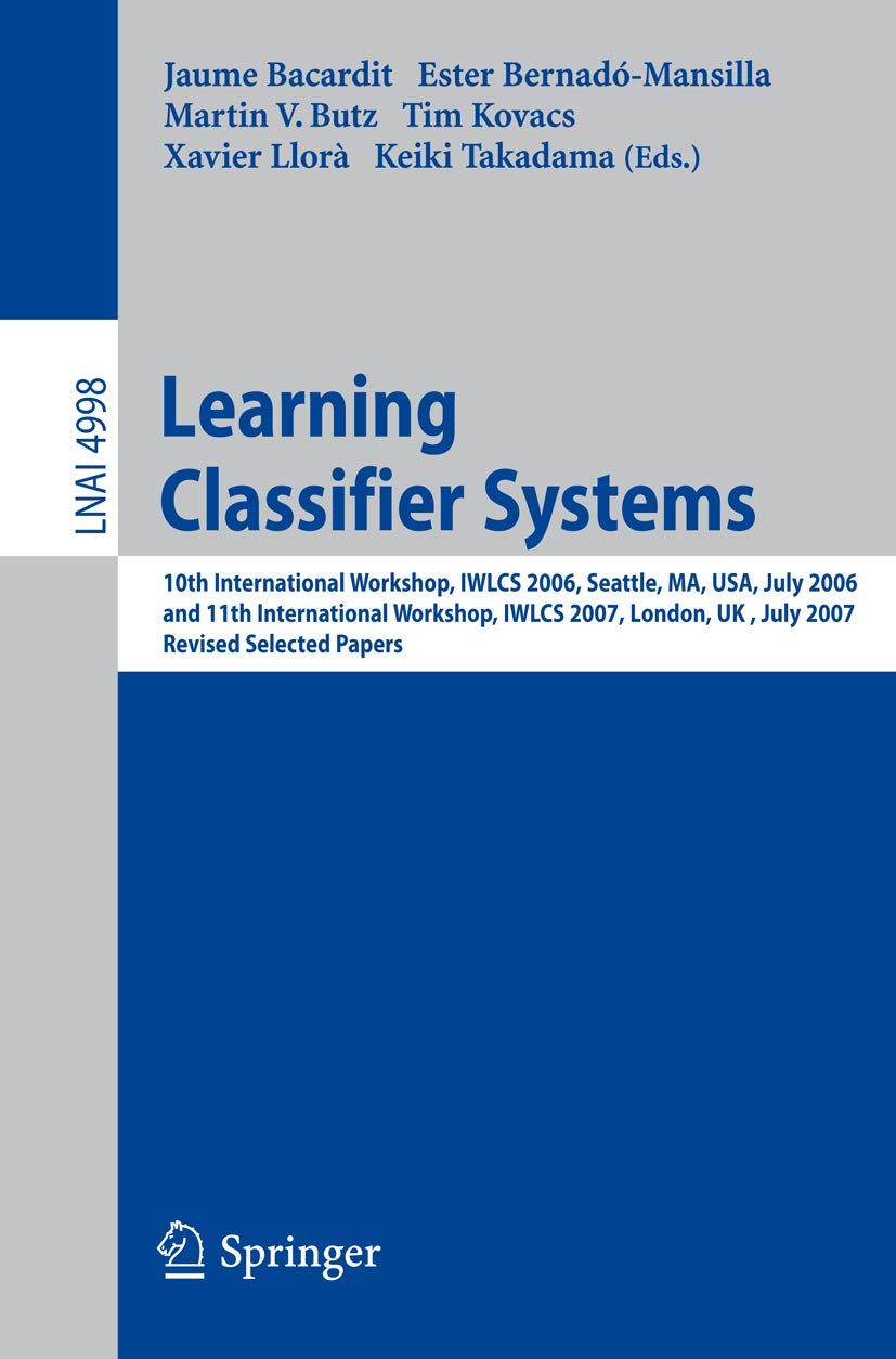 Learning Classifier Systems: 10th International Workshop, IWLCS 2006, Seattle, MA, USA, July 8, 2006, and 11th International Wor,Used