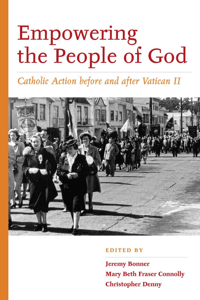 Empowering the People of God: Catholic Action before and after Vatican II (Catholic Practice in North America),Used