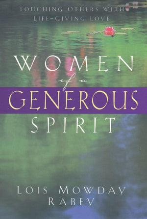 Women Of A Generous Spirit: Touching Others With Lifegiving Love