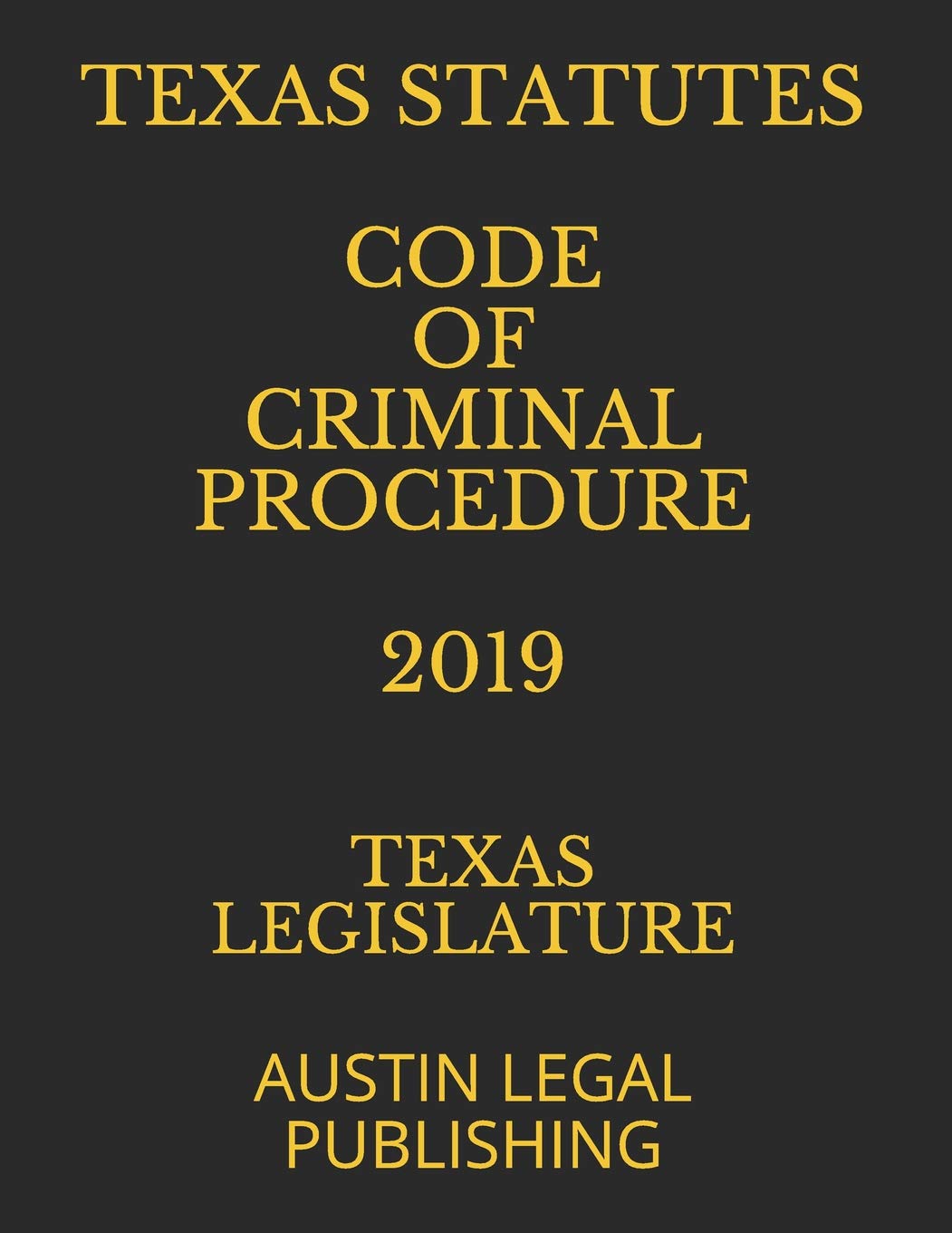 TEXAS STATUTES CODE OF CRIMINAL PROCEDURE 2019: AUSTIN LEGAL PUBLISHING,Used