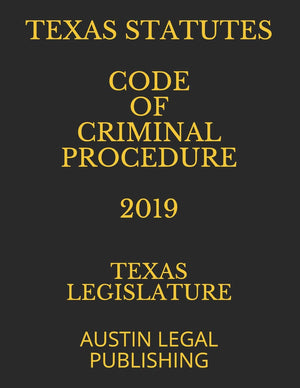 TEXAS STATUTES CODE OF CRIMINAL PROCEDURE 2019: AUSTIN LEGAL PUBLISHING,Used
