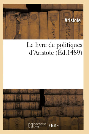 Le Livre de Politiques d'Aristote (d.1489) (Philosophie) (French Edition),Used