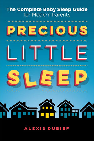 Precious Little Sleep: The Complete Baby Sleep Guide for Modern Parents,Used