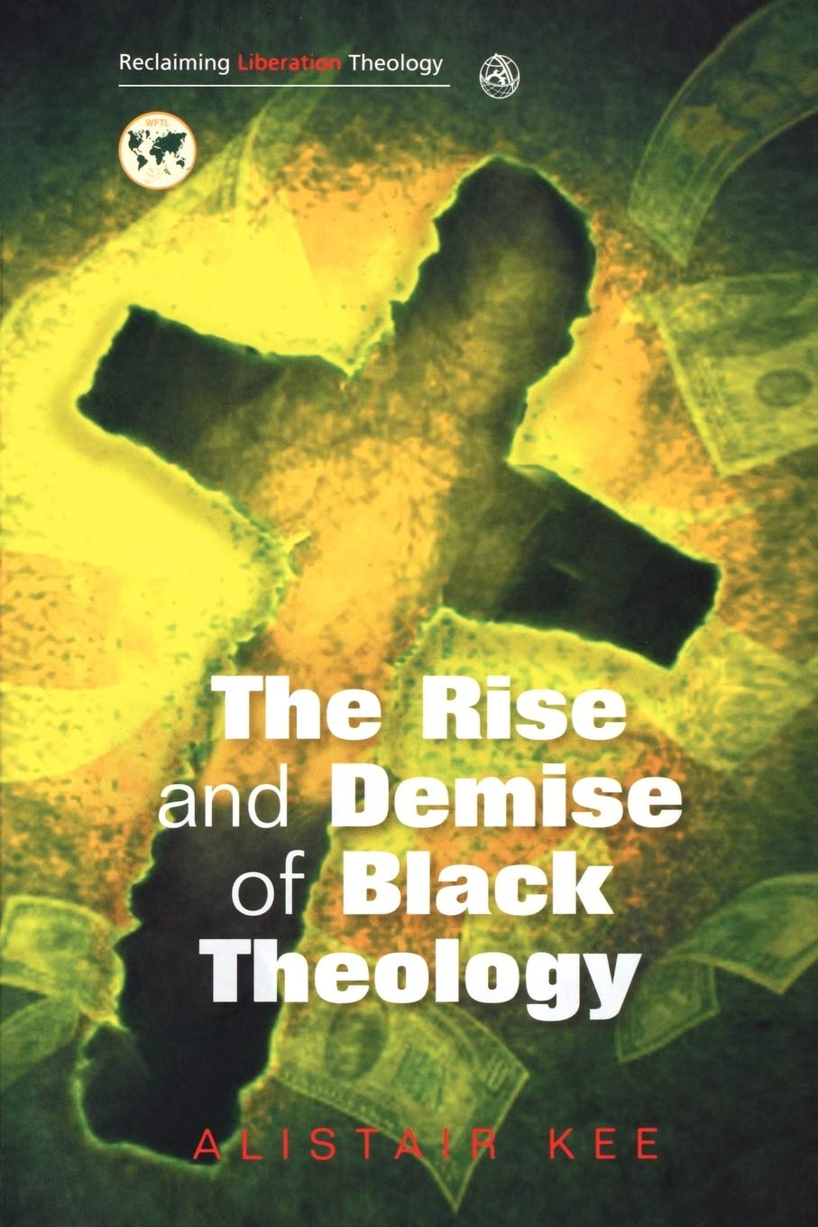 Rise and Demise of Black Theology (Reclaiming Liberation Theology),New