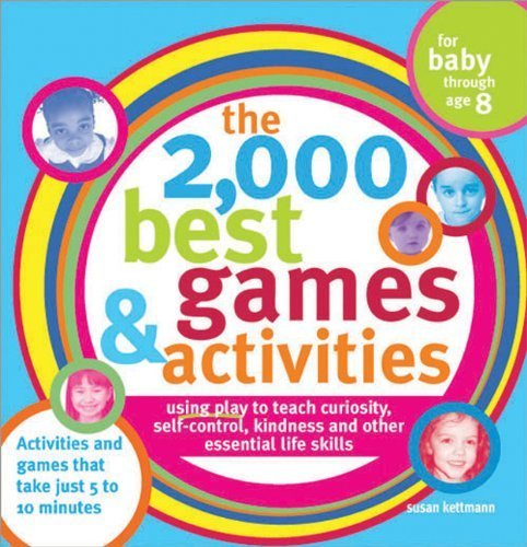 The 2,000 Best Games and Activities: Using Play to Teach Curiosity, SelfControl, Kindness and Other Essential Life Skills,Used