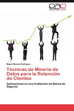 Tcnicas de Minera de Datos para la Retencin de Clientes: Aplicaciones en una Institucin de Banca de Seguros (Spanish Edi,Used
