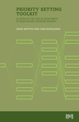 Priority Setting Toolkit: Guide to the Use of Economics in Healthcare Decision Making,Used