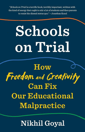 Schools on Trial: How Freedom and Creativity Can Fix Our Educational Malpractice,Used