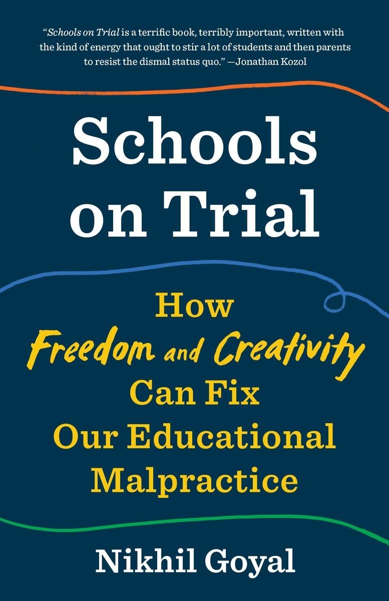 Schools on Trial: How Freedom and Creativity Can Fix Our Educational Malpractice,Used