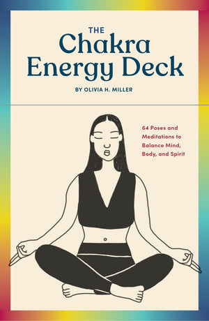 The Chakra Energy Deck: 64 Poses And Meditations To Balance Mind, Body, And Spirit