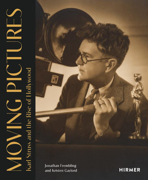 Moving Pictures: Karl Struss and the Rise of Hollywood,New