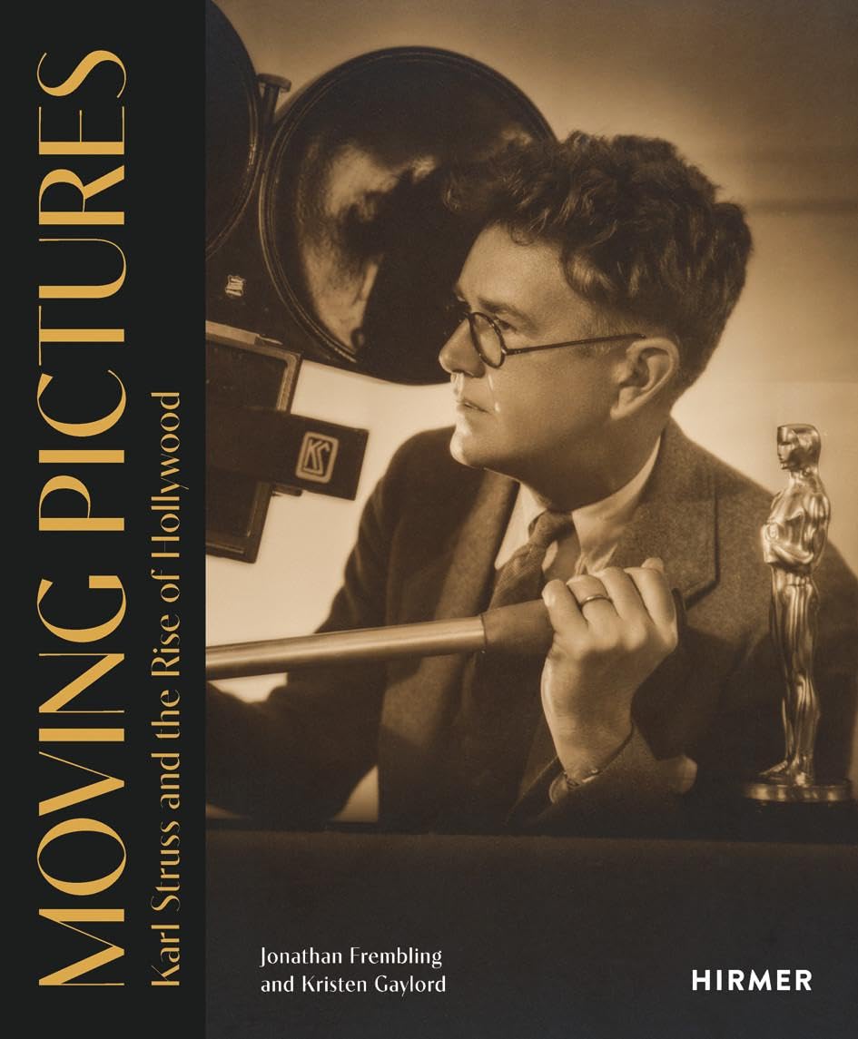 Moving Pictures: Karl Struss and the Rise of Hollywood,New