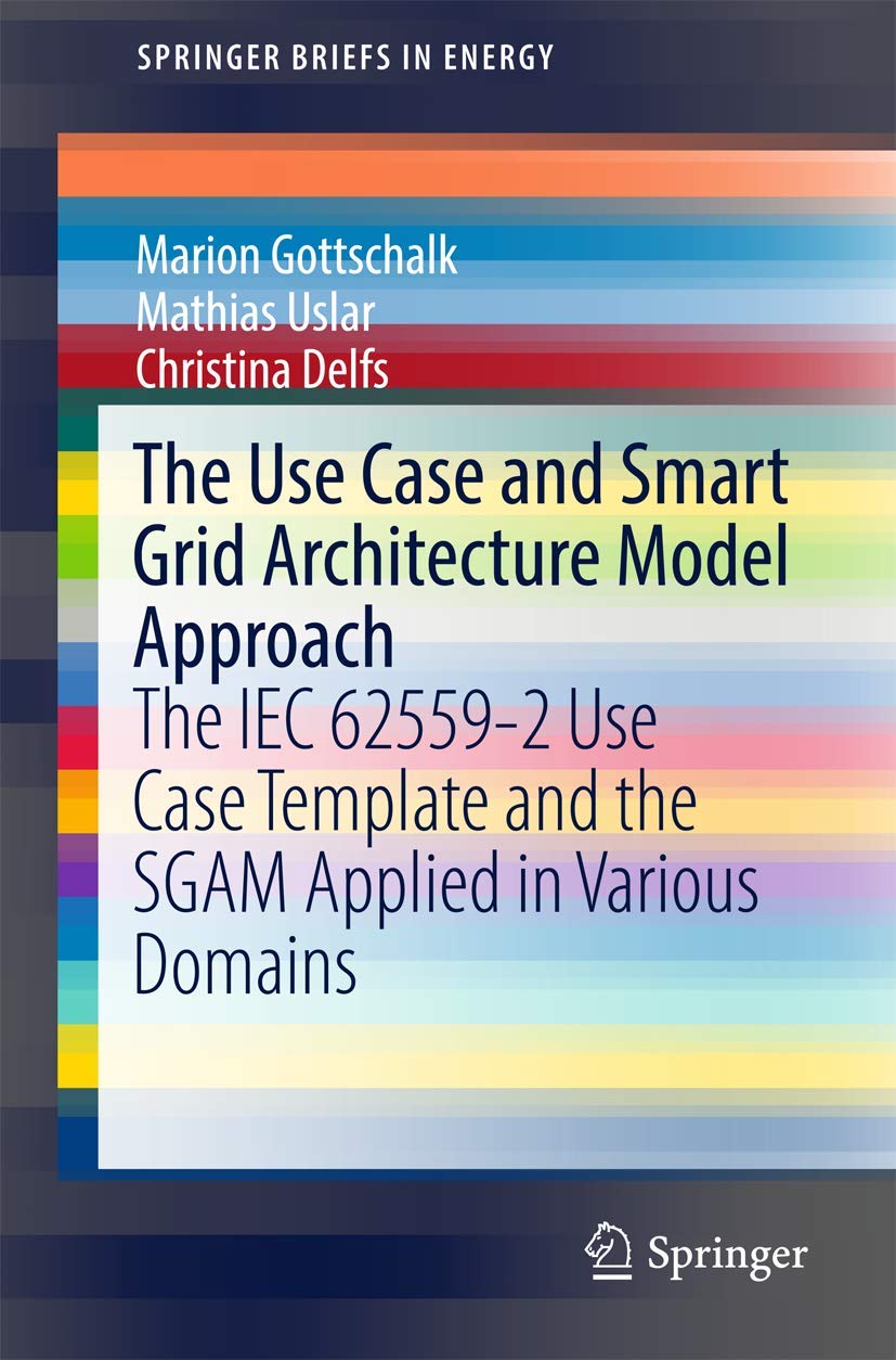 The Use Case and Smart Grid Architecture Model Approach: The IEC 625592 Use Case Template and the SGAM applied in various domai,Used