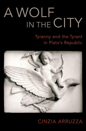 A Wolf in the City: Tyranny and the Tyrant in Plato's Republic,Used