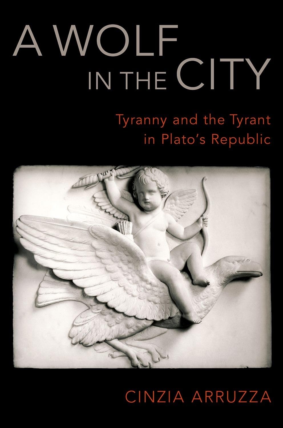 A Wolf in the City: Tyranny and the Tyrant in Plato's Republic,Used