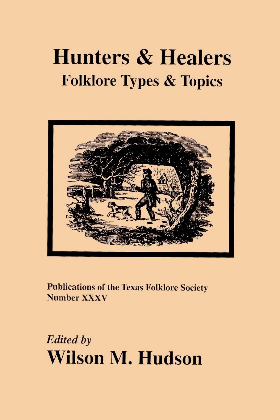 Hunters and Healers: Folklore Types and Topics (Publications of the Texas Folklore Society (Paperback)),Used